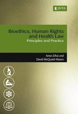 Bioethics, Human Rights & Health Law: Principles & Practice