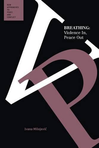 Breathing: Violence In, Peace Out (Peace and Conflict Series)