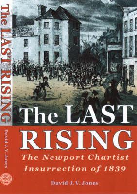 The Last Rising: The Newport Chartist Insurrection of 1839