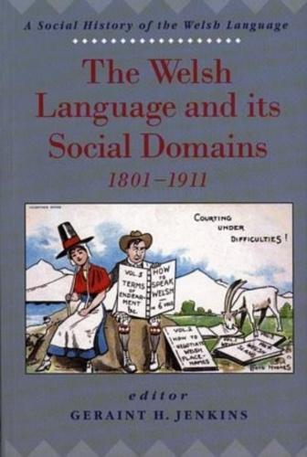 The Welsh Language and Its Social Domains, 1801-1911: A Social History of the Welsh Language