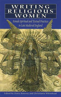 Writing Religious Women: Female Spiritual and Textual Practices in Late Medieval England