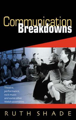 Communication Breakdowns: Theatre, Performance, Rock Music and Some Other Welsh Assemblies
