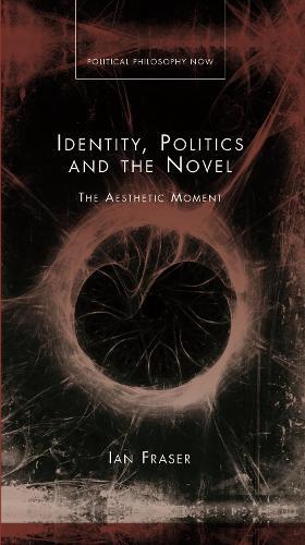 Identity, Politics and the Novel: The Aesthetic Moment