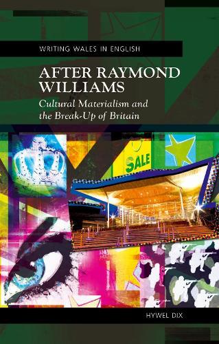 After Raymond Williams: Cultural Materialism and the Break-up of Britain