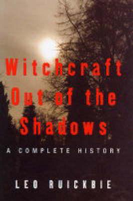 Witchcraft Out of the Shadows: A Complete History