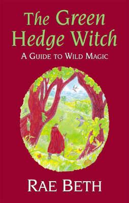 The Green Hedge Witch: A Guide to Wild Magic