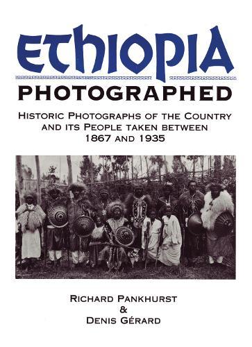 Ethiopia Photographed: Historic Photographs of the Country and its People Taken Between 1867 and 1935