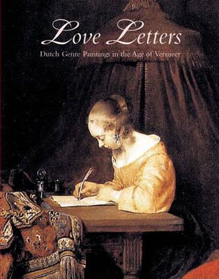 Love Letters: Dutch Genre Paintings in the Age of Vermeer