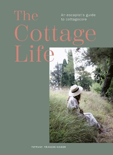 The Cottage Life: An escapist's guide to cottagecore