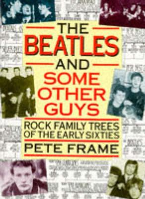 ""The Beatles"" and Some Other Guys: Rock Family Trees of the Sixties
