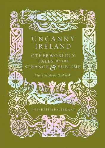 Uncanny Ireland: Otherworldly Tales of the Strange and Sublime