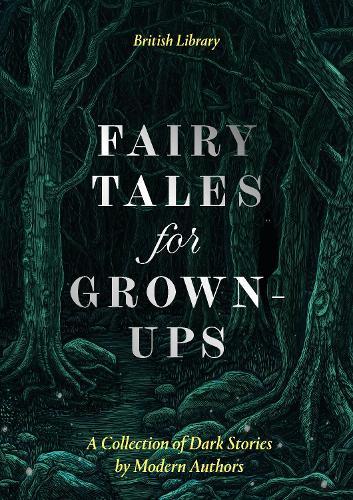 Fairy Tales for Grown-Ups: A Collection of Dark Stories by Modern Authors