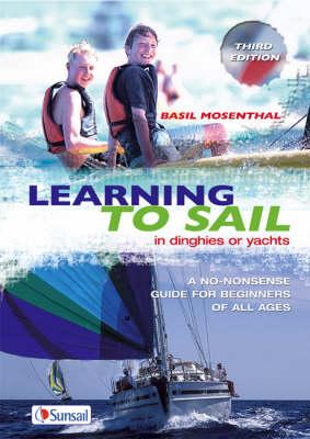 Learning to Sail: In Dinghies or Yachts - a No-nonsense Guide for Beginners of All Ages
