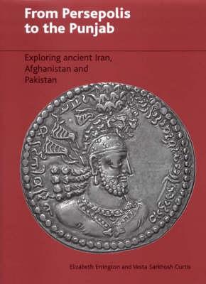 From Persepolis to the Punjab: Exploring the Past in Iran, Afghanistan and Pakistan