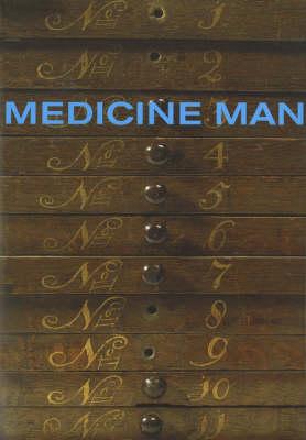 Medicine Man:The Forgotten Museum of Henry Wellcome: The Forgotten Museum of Henry Wellcome