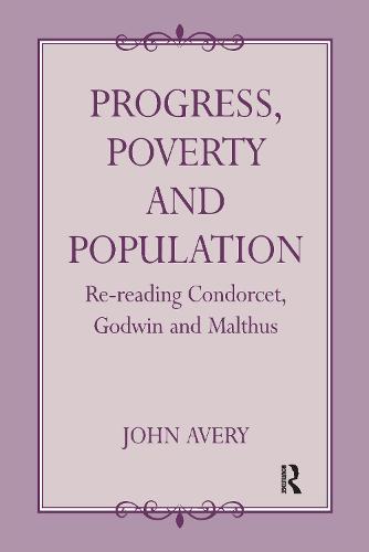 Progress, Poverty and Population: Re-reading Condorcet, Godwin and Malthus