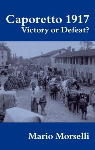 Caporetto 1917: Victory or Defeat?