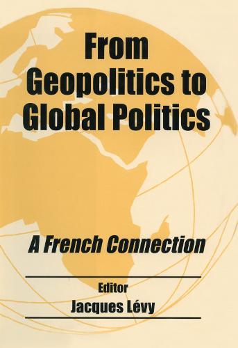 From Geopolitics to Global Politics: A French Connection