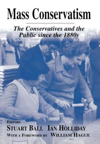 Mass Conservatism: The Conservatives and the Public since the 1880s