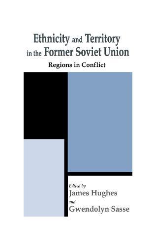 Ethnicity and Territory in the Former Soviet Union: Regions in Conflict