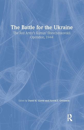 Battle for the Ukraine: The Korsun'-Shevchenkovskii Operation