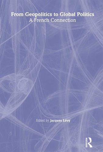 From Geopolitics to Global Politics: A French Connection