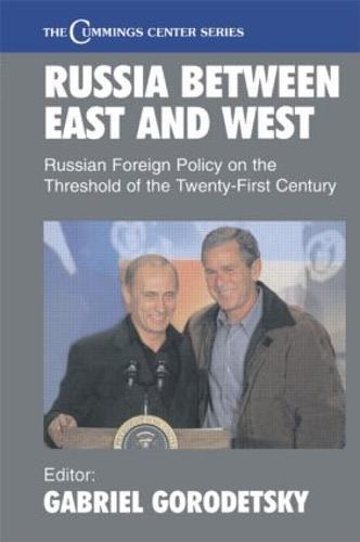 Russia Between East and West: Russian Foreign Policy on the Threshhold of the Twenty-First Century