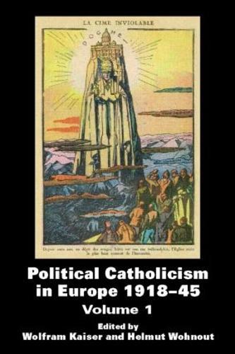 Political Catholicism in Europe 1918-1945: Volume 1