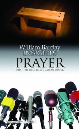Insights: Prayer: What the Bible Tells Us About Prayer