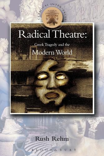 Radical Theatre: Greek Tragedy in the Modern World