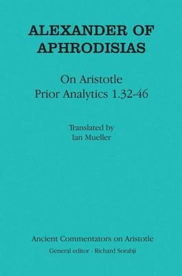 Alexander of  Aphrodisias: On Aristotle ""Prior Analytics 1.32-46""
