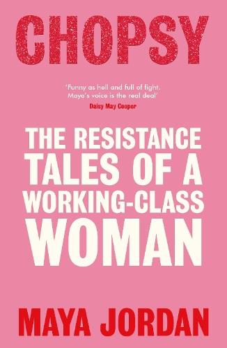 Chopsy: Resistance Tales of a Working-Class Woman