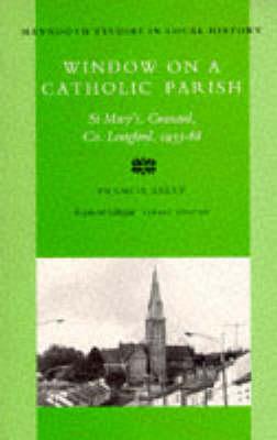 Window on a Catholic Parish: Granard, County Longford, 1933-68 (The Pastorate of Reverend Denis O'Kane)