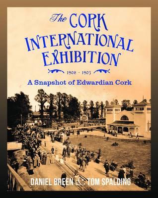 The Cork International Exhibition, 1902-1903: A Snapshot of Edwardian Cork