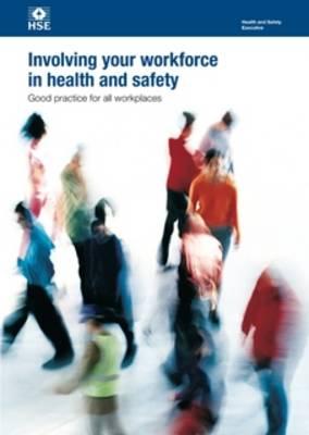 Involving Your Workforce in Health and Safety: Good Practice for All Workplaces