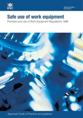 Safe Use of Work Equipment: Provision and Use of Work Equipment Regulations 1998