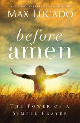 Before Amen: The Power of a Simple Prayer (The Perfect Christian Christmas Gift)