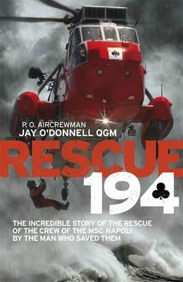 Rescue 194: The Incredible Story of the Rescue of the Crew of the MSC   Napoli by the Man Who Saved Them