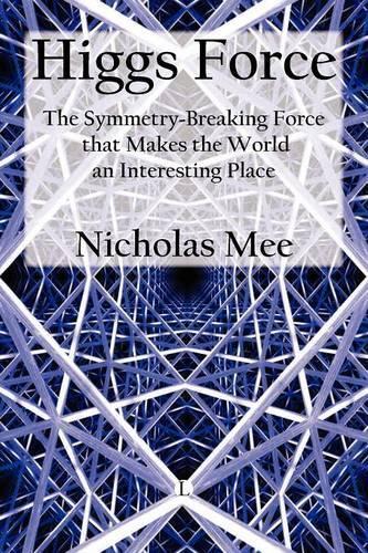 Higgs Force: The Symmetry-breaking Force That Makes the World an Interesting Place