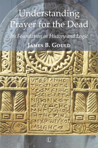 Understanding Prayer for the Dead: Its Foundation in History and Logic