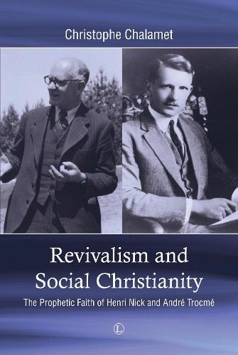 Revivalism and Social Christianity: The Prophetic Faith of Henri Nick and André Trocmé