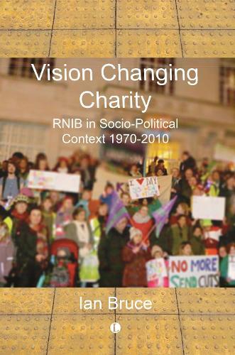Vision Changing Charity: RNIB in Socio-Political Context, 1970-2010