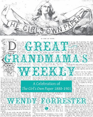 Great Grandmama's Weekly: A Celebration of The Girl's Own Paper 1880-1901