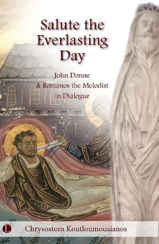 Salute the Everlasting Day: John Donne and Romanos the Melodist in Dialogue