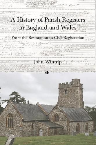 A History of Parish Registers in England and Wales: From the Restoration to Civil Registration