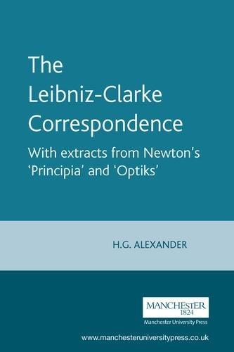 The Leibniz-Clarke Correspondence: With Extracts from Newton's 'Principia' and 'Optiks'