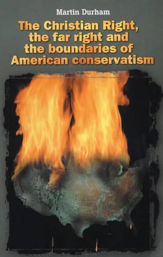 The Christian Right, the Far Right and the Boundaries of American Conservatism