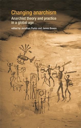 Changing Anarchism: Anarchist Theory and Practice in a Global Age
