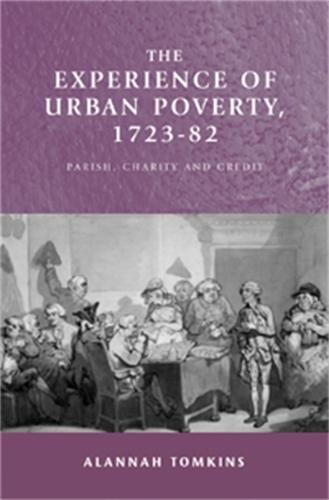 The Experience of Urban Poverty, 1723–82: Parish, Charity and Credit