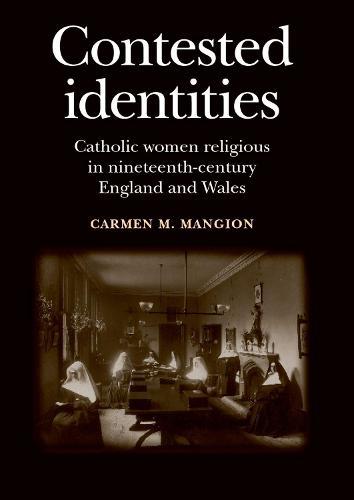Contested Identities: Catholic Women Religious in Nineteenth-Century England and Wales